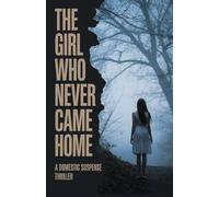 The Girl Who Never Came Home: A Domestic Suspense Thriller