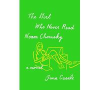 The Girl Who Never Read Noam Chomsky: A novel