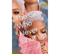 The Girl Who Never Shut Up: A Healing Journey of Silence, Discernment, and Self-Choice
