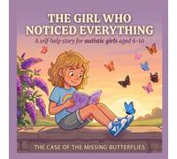 The Girl Who Noticed Everything: A self-help story for autistic girls aged 6-10