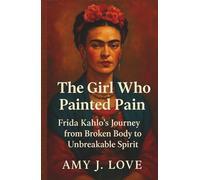 The Girl Who Painted Pain: Frida Kahlo’s Journey from Broken Body to Unbreakable Spirit