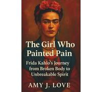 The Girl Who Painted Pain: Frida Kahlo’s Journey from Broken Body to Unbreakable Spirit