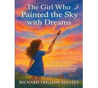 The Girl Who Painted the Sky with Dreams: A heartwarming Tale About Imagination, Hope, and Believing in Yourself