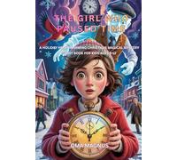 The Girl Who Paused Time: A Heart-warming Christmas Magical Mystery Story Book For Kids Ages 8-12