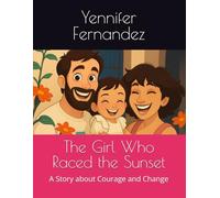 The Girl Who Raced the Sunset: A Story about Courage and Change (Yenny’s Courageous Adventures)