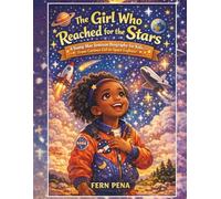 The Girl Who Reached for the Stars: A Young Mae Jemison Biography for Kids-From Curious Girl to Space Explorer