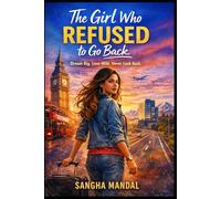 The Girl Who Refused to Go Back: Dream Big. Love Wild. Never Look Back.