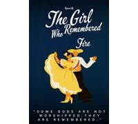 The Girl Who Remembered Fire: “Some gods are not worshipped. They are remembered.” (The Gods Who Forgot Us)