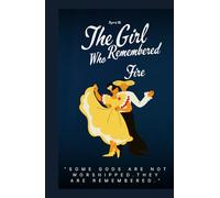 The Girl Who Remembered Fire: “Some gods are not worshipped. They are remembered.” (The Gods Who Forgot Us)