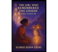 The Girl Who Remembered the Unseen: Mercy Found Me