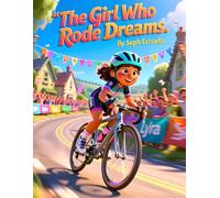 The Girl Who Rode Dreams: A Motivational Children’s Story About Perseverance, Confidence, Goal Setting, and Never Giving Up I 8.5 x 11 inches (Inspiring Kids Book Ages 7-12)