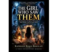 The Girl Who Saw Them: True Encounters with Spirits, White Ladies, Earth Dwellers, and the Unseen World
