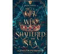 The Girl Who Shattered the Sea (The Royal Mages Series)