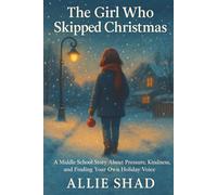 The Girl Who Skipped Christmas: A middle school story about pressure, kindness, and finding your own holiday voice: 8 (Holidays Series)