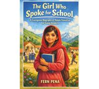 The Girl Who Spoke For School: A Courageous Biography of Malala Yousafzai for Young Readers