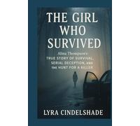 The Girl Who Survived: Alina Thompson’s True Story of Survival, Serial Deception, and the Hunt for a Killer