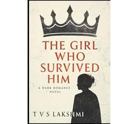 The Girl Who Survived Him: A Dark Romance Novel of Silence, Power, and Survival