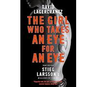 The Girl Who Takes an Eye for an Eye: Continuing Stieg Larsson's Millennium Series: continuing Stieg Larsson's globally bestselling MILLENIUM series