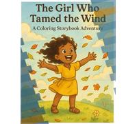 The Girl Who Tamed the Wind: A Coloring Storybook adventure