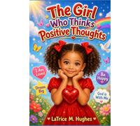 The Girl Who Thinks Positive Thoughts (The Healing Hearts Children’s Series)