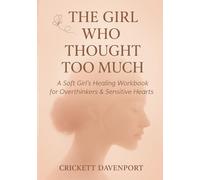 The Girl Who Thought Too Much: A Soft Girl’s Healing Workbook for Overthinkers & Sensitive Hearts