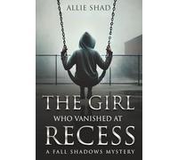 The Girl Who Vanished at Recess: A Fall Shadows Mystery (Holidays Series)