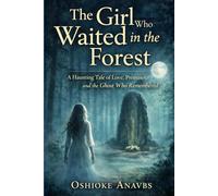 THE GIRL WHO WAITED IN THE FOREST: A Haunting Tale of Love, Promises, and the Ghost Who Remembered
