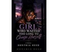 THE GIRL WHO WAITED TOO LONG TO CHOOSE HERSELF: A journey of broken promises, toxic love, and the beautiful decision to come back to you.