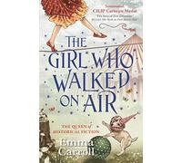 The Girl Who Walked On Air – 'The Queen of Historical Fiction at her finest.' – Faber & Faber