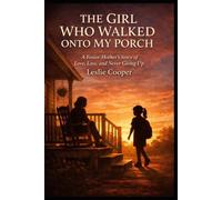 The Girl Who Walked Onto My Porch: A Foster Mother’s Story of Love, Loss, and Never Giving Up