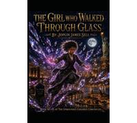 The Girl Who Walked Through Glass: Book Seven of the Unbounded Children Chronicles