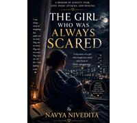 THE GIRL WHO WAS ALWAYS SCARED: A Memoir of Anxiety, Fear, Love, Panic Attacks, and Healing