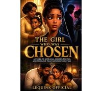 The girl who was chooses: A Story of Betrayal, Hidden Truths, and the Love That Refused to Let Go