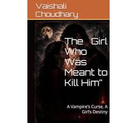 The Girl Who Was Meant to Kill Him”: A Vampire’s Curse, A Girl’s Destiny
