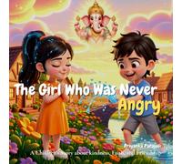 The Girl Who Was Never Angry: A Children’s Story about kindness, Faith,and Friendship