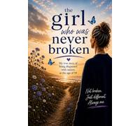 The Girl Who Was Never Broken: My Journey to Finding the Missing Puzzle