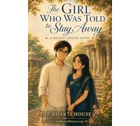 The Girl Who Was Told to Stay Away: A Bhakti House Story (The Bhakti House Stories)
