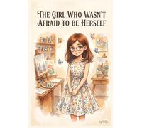 The Girl Who Wasn't Afraid To Be Herself: Inspiring, motivatinal bedtime kids story