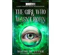 The Girl Who Wasn't Born: A Jason Thompson Psychic Medium Mystery