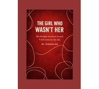 The Girl Who wasn't Her: She thought she knew herself...until someone else did.