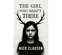 The Girl Who Wasn't There: A Ghost Thriller