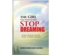 The Girl Who Would Not Stop Dreaming: Grace, Survival, and the Power of Determination