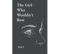 The Girl Who Wouldn't Bow: Poems for Women on Self-Worth, Healing, Boundaries, and Rising After Pain
