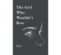 The Girl Who Wouldn't Bow: Poems for Women on Self-Worth, Healing, Boundaries, and Rising After Pain