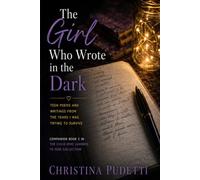The Girl Who Wrote in the Dark: Teen Poems and Writings from the Years I Was Trying to Survive (The Child Who Learned to Hide Collection)