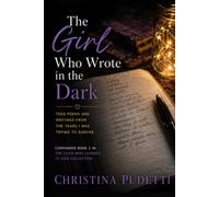 The Girl Who Wrote in the Dark: Teen Poems and Writings from the Years I Was Trying to Survive (The Child Who Learned to Hide Collection)