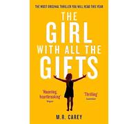 The Girl With All the Gifts: The most original thriller you will read this year: 1