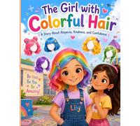 The Girl with Colorful Hair: A Children’s E-Book Story About Alopecia, Kindness, Confidence, and Friendship