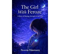 The Girl With Feroze: A Story of Healing, Strength & Self-Love