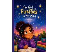 The Girl With Fireflies In Her Mind: A story about bright minds that work differently